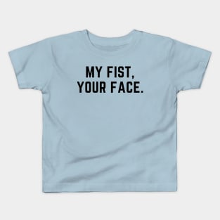 My fist, your face. A funny design for the violent types Kids T-Shirt